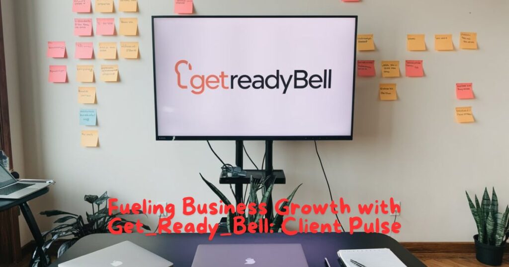 Fueling Business Growth with Get_Ready_Bell: Client Pulse