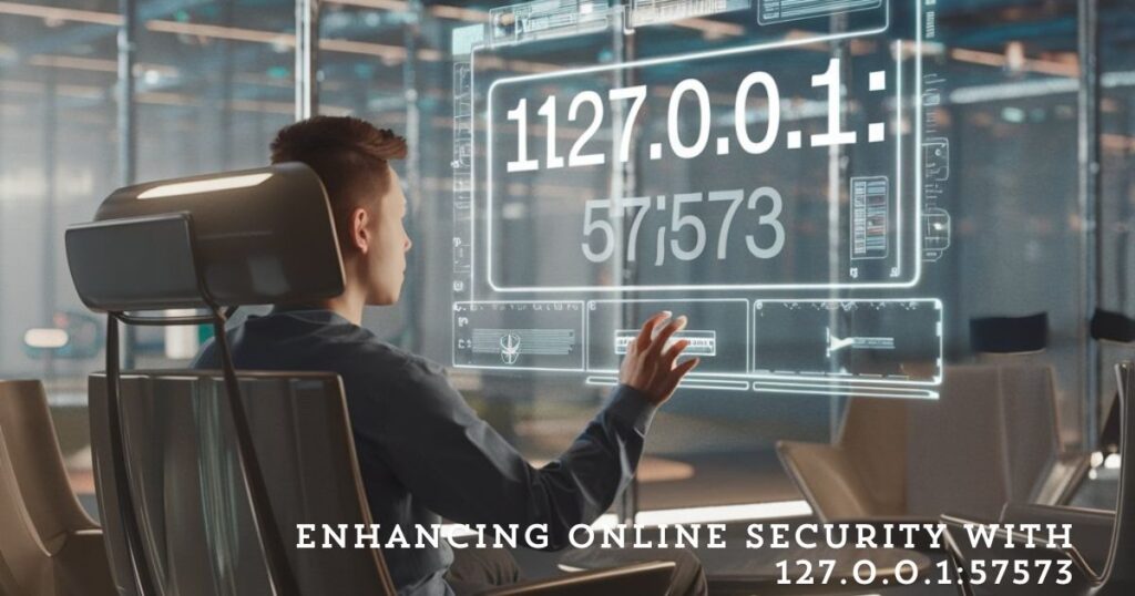 Enhancing Online Security with 127.0.0.1:57573
