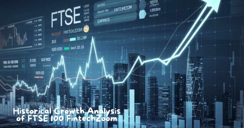 Historical Growth Analysis of FTSE 100 FintechZoom