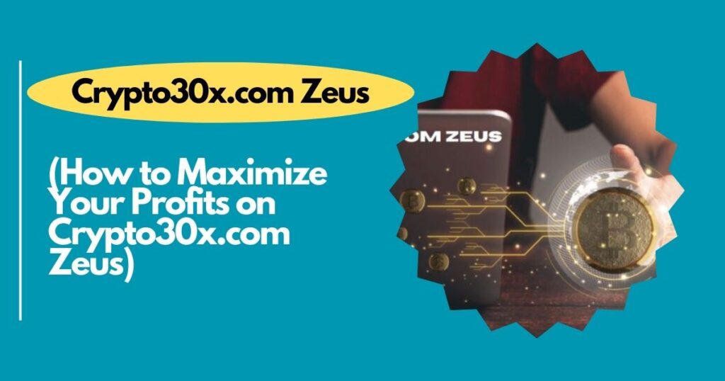 How to Maximize Your Profits on Crypto30x.com Zeus