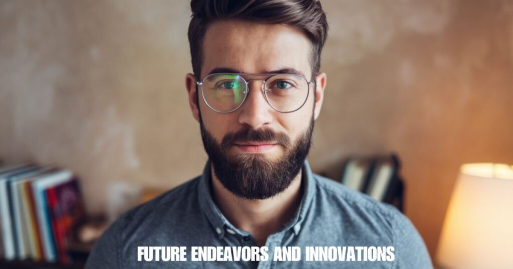 FUTURE ENDEAVORS AND INNOVATIONS