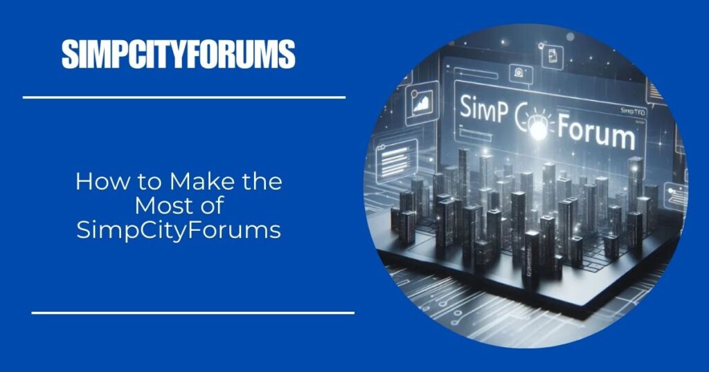 How to Make the Most of SimpCityForums