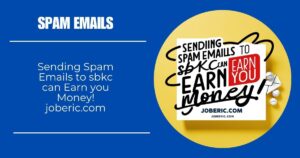 Sending Spam Emails to sbkc can Earn you Money! joberic.com