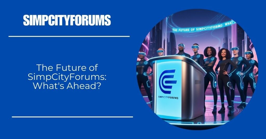 The Future of SimpCityForums: What's Ahead?